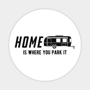 RV Camper - Home is where you park it Magnet